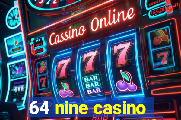 64 nine casino