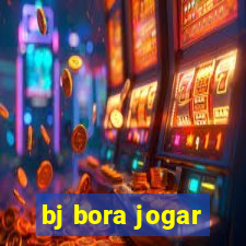 bj bora jogar