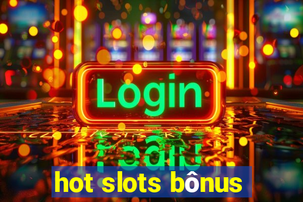 hot slots bônus