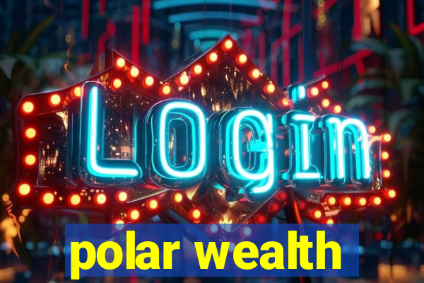 polar wealth