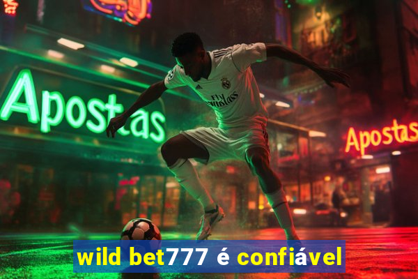 wild bet777 é confiável