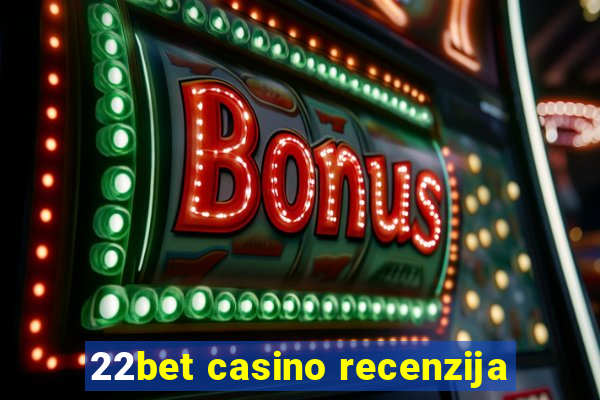 22bet casino recenzija