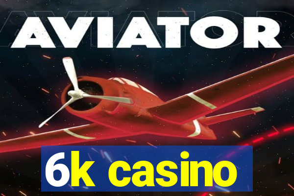 6k casino