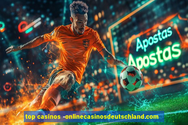 top casinos -onlinecasinosdeutschland.com