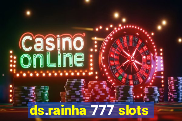 ds.rainha 777 slots