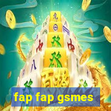 fap fap gsmes