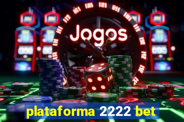 plataforma 2222 bet