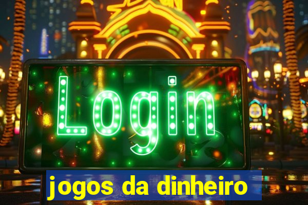 jogos da dinheiro