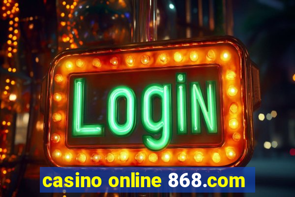 casino online 868.com