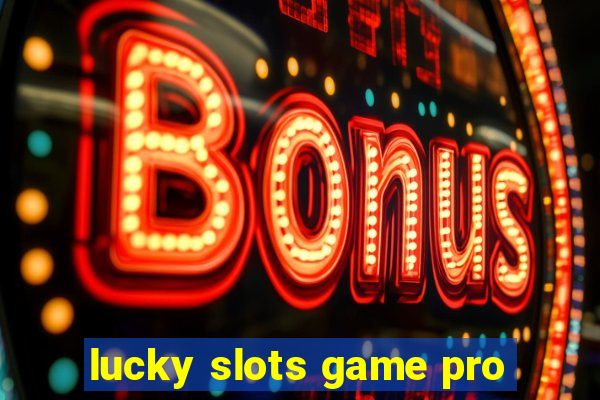 lucky slots game pro