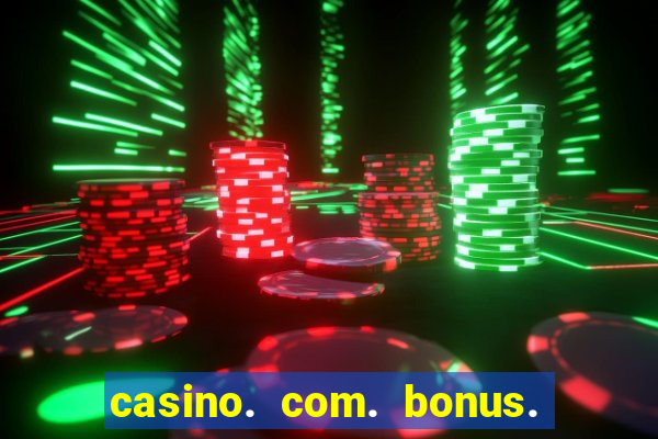 casino. com. bonus. sem. depósito.