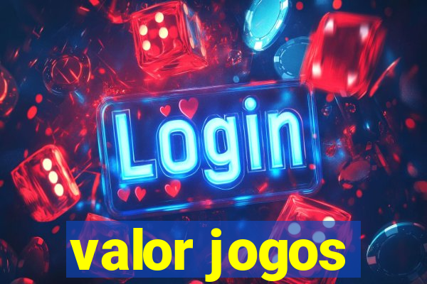 valor jogos