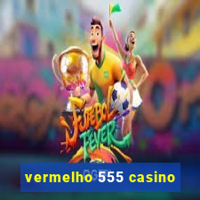 vermelho 555 casino