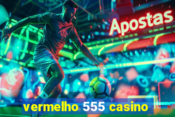 vermelho 555 casino