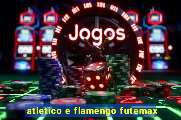 atletico e flamengo futemax