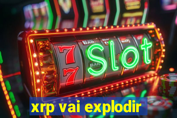 xrp vai explodir