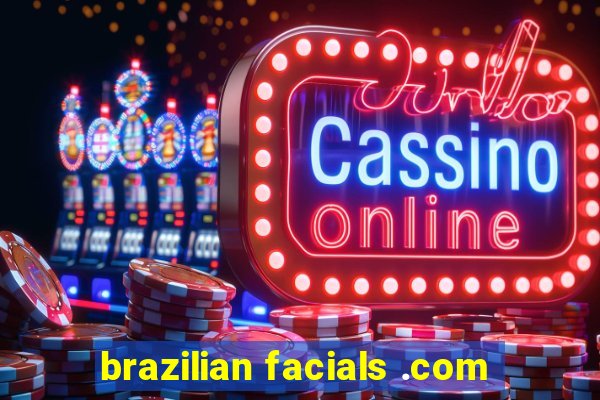 brazilian facials .com