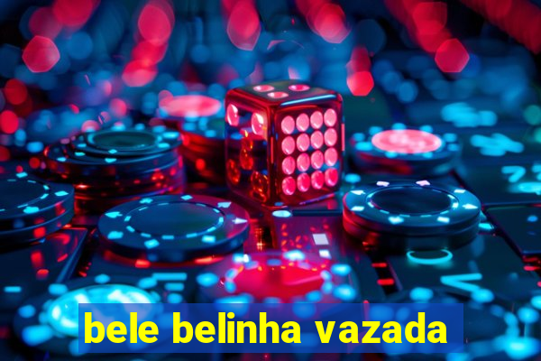 bele belinha vazada