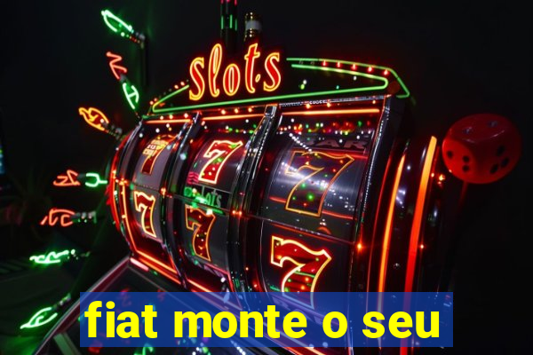 fiat monte o seu