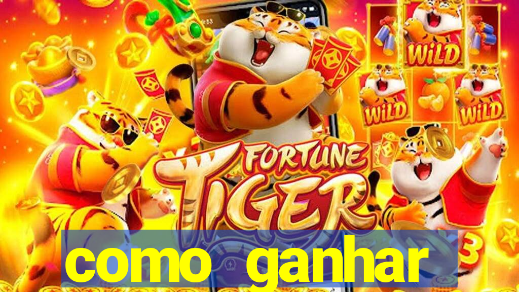 como ganhar dinheiro jogo do tigrinho