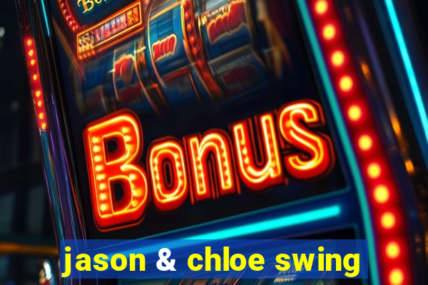 jason & chloe swing