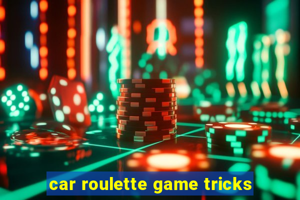 car roulette game tricks