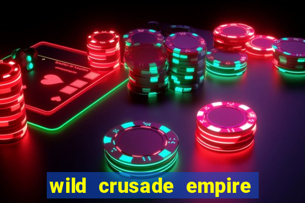 wild crusade empire treasures slot