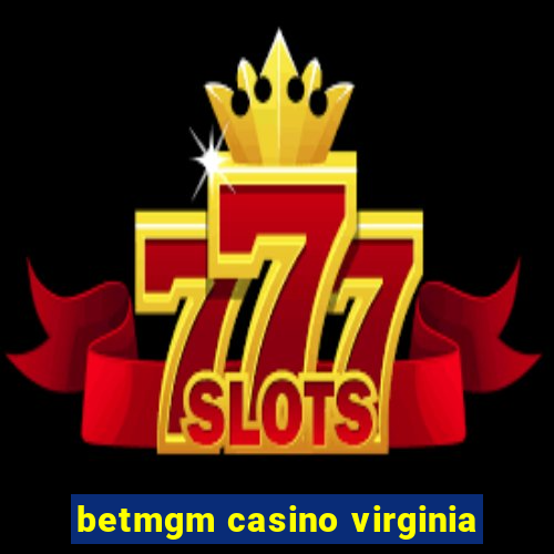 betmgm casino virginia