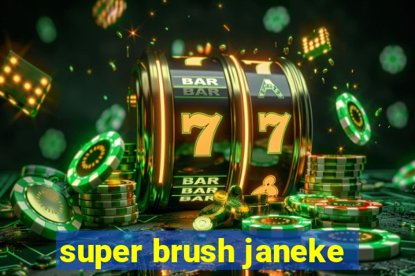 super brush janeke