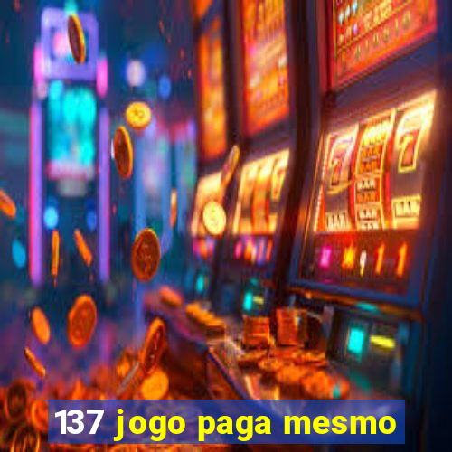 137 jogo paga mesmo