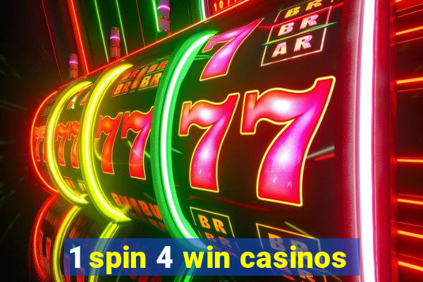 1 spin 4 win casinos