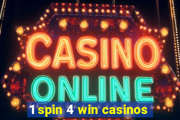 1 spin 4 win casinos