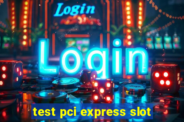 test pci express slot