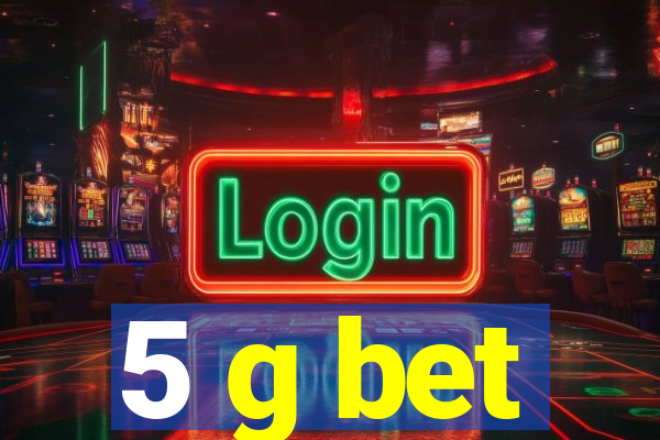 5 g bet