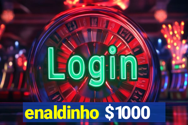 enaldinho $1000