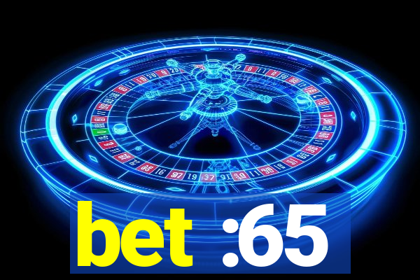 bet :65