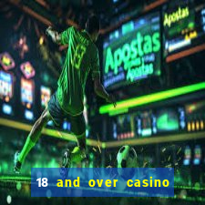 18 and over casino in california