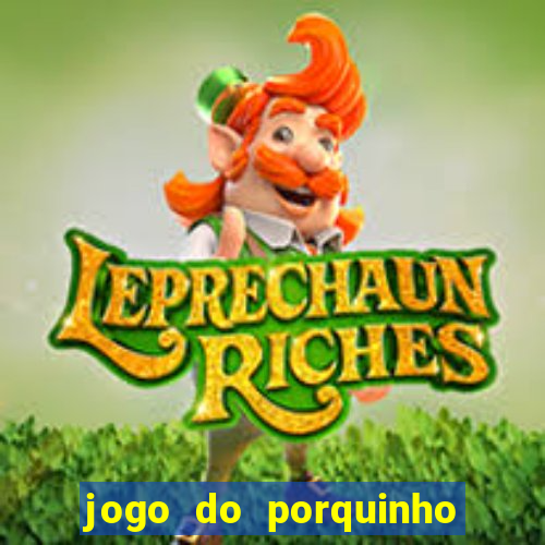 jogo do porquinho para ganhar dinheiro