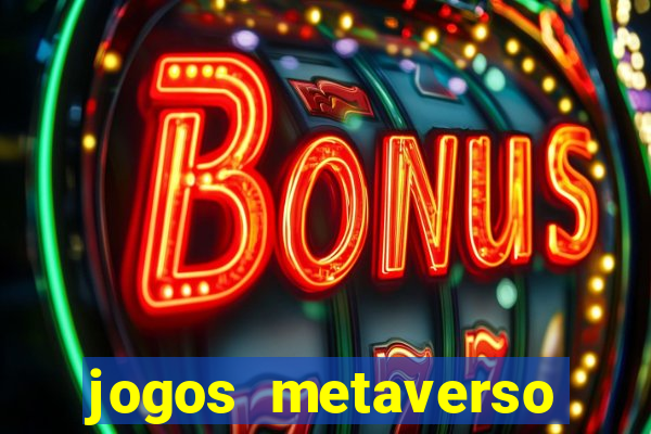 jogos metaverso para ganhar dinheiro