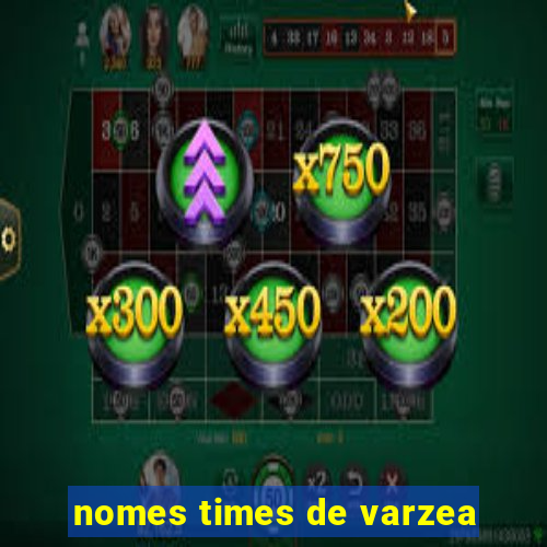 nomes times de varzea