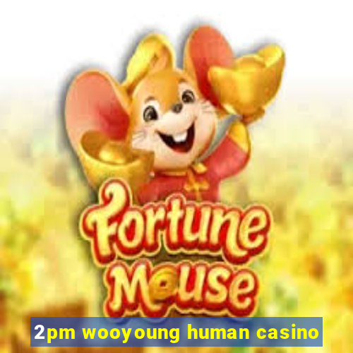 2pm wooyoung human casino