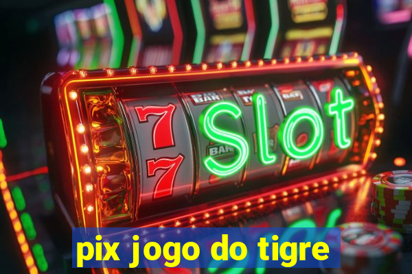 pix jogo do tigre