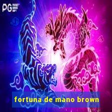 fortuna de mano brown