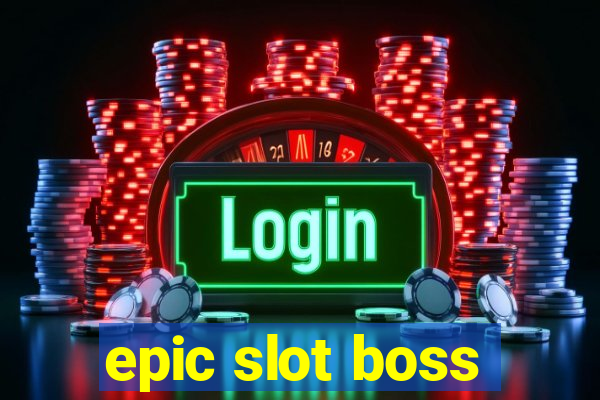 epic slot boss