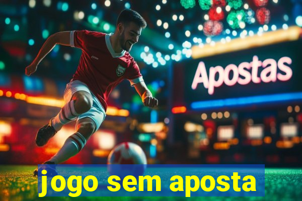 jogo sem aposta