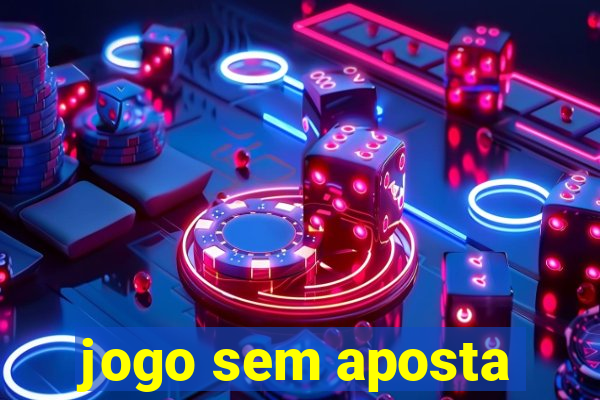 jogo sem aposta