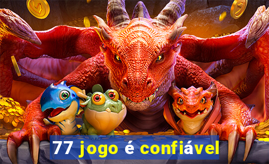 77 jogo é confiável