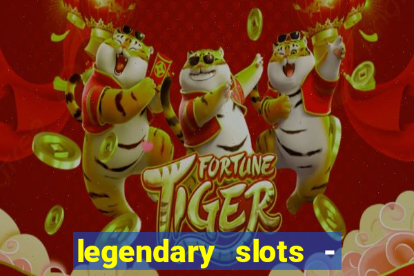 legendary slots - casino games