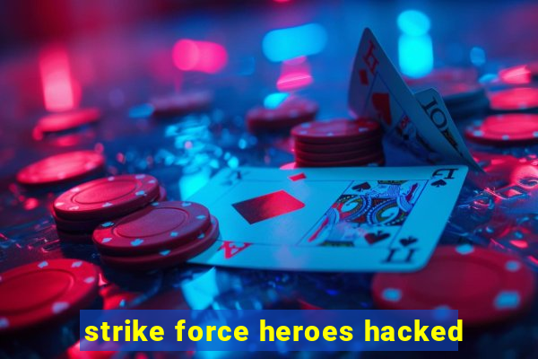 strike force heroes hacked