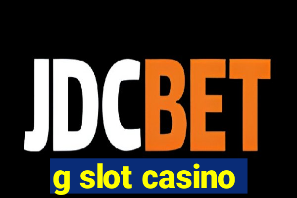 g slot casino